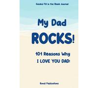 My Dad ROCKS ! 101 Reasons Why I Love you Dad!: Guided Fill in the Blank Journal