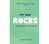 My Dad Rocks!: 101 Reasons Why I Love You, Dad: Guided Fill In The Blank Journal For Dad
