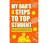 My Dad’s 4-Step Secret to Turning Me Into a Top Student: How One Father Turned Mistakes Into Lessons and Built the Study Habits Behind Academic Success
