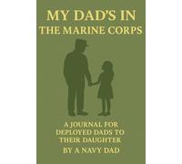 My Dad’s in the Marine Corps: A Journal for Deployed Dads to Their Daughter