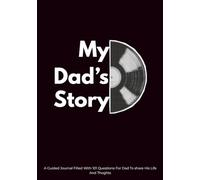 My Dad’s Story: A Guided Journal Filled With 101 Questions For Dad To share His Life And Thoughts
