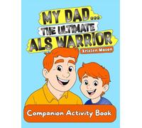 My Dad ... The Ultimate ALS Warrior: Companion Activity Book