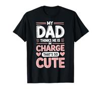 My Dad Thinks He Is In Charge That's So Cute Maglietta