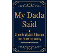 My Dada Said: Strength, Wisdom & Lessons That Shape Our Family