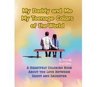 My Daddy and Me - My Teenage Colors of the World: A heartfelt coloring book about the bond between a father and his teenage daughter
