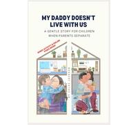 My Daddy doesn't live with us: A children’s book about divorce and separation to help kids cope - with over 50 activity pages for feelings and family routines!