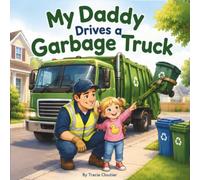 My Daddy Drives a Garbage Truck: A Cozy Story About Daddy's Big Important Job