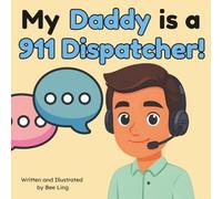 My Daddy Is A 911 Dispatcher!: A Children's Picture Book That Teaches About Community Helper Careers