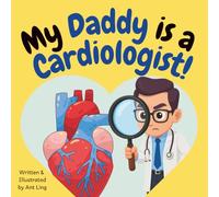 My Daddy is a Cardiologist!: Educational children’s doctor picture book about real medical careers. Perfect for curious kids who love STEM, medicine, and healthcare heroes.