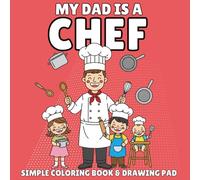 My Daddy Is a Chef: A Coloring Book with Easy Designs for Kids Who Love Their Chef Dad: 30 Fun Coloring Pages Celebrating Dads Who Cook for a Living