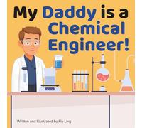 My Daddy is a Chemical Engineer!: A Rhyming STEM Picture Book About Chemistry and Engineering
