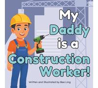 My Daddy Is A Construction Worker!: A Children’s Picture Book About Hands-On Workers Who Build Our World