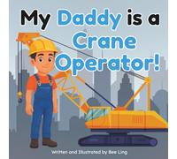 My Daddy Is A Crane Operator!: An Educational Children’s Picture Book About Skilled Trade Careers