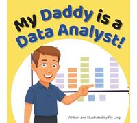 My Daddy Is A Data Analyst!: Kids Picture Book That Teaches About Real Technology Careers
