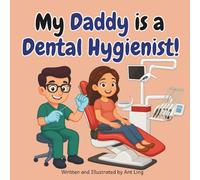 My Daddy is a Dental Hygienist!: Kid’s picture book that teaches about real medical careers as an allied healthcare professional