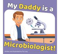 My Daddy is a Microbiologist!: A Rhyming Children’s Picture Book About the Scientists Who Study Germs, Bacteria, Viruses, and Parasites