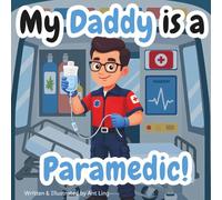 My Daddy Is A Paramedic!: A Children's Picture Book That Teaches About Medical Careers And Allied Health Professions