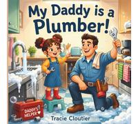 My Daddy Is a Plumber!: A Cozy Story About Helping Others, Solving Problems, and Daddy's Important Job