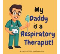My Daddy Is A Respiratory Therapist!: Kids' Picture Book That Teaches About Real Medical Careers And Allied Healthcare Professions