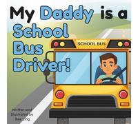 My Daddy Is A School Bus Driver!: An Educational Kids Picture Book That Celebrates Real Community Helper Careers