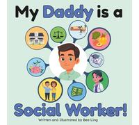 My Daddy Is A Social Worker!: An Educational Children's Picture Book That Celebrates Real Community Helper Careers