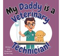 My Daddy Is A Veterinary Technician!: An Educational Picture Book For Kids That Celebrates Real Medical Careers And Allied Healthcare Professions