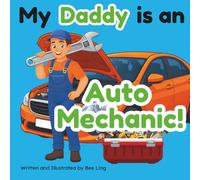 My Daddy Is An Auto Mechanic!: A Children’s Picture Book That Teaches About Careers In Skilled Trades