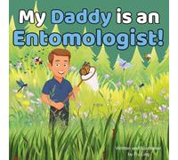 My Daddy is an Entomologist!: A Rhyming STEM Picture Book About the Scientists Who Study Insects