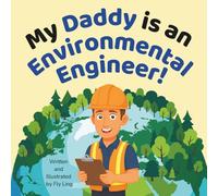 My Daddy is an Environmental Engineer!: A Rhyming STEM Career Picture Book About Pollution, Recycling, Wildlife, and Protecting the Planet
