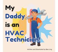 My Daddy Is An HVAC Technician!: An Educational Children’s Picture Book About Skilled Trade Careers