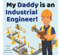 My Daddy is an Industrial Engineer!: A STEM Career Picture Book About Engineering and Workflows
