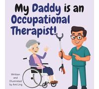 My Daddy Is An Occupational Therapist!: Educational Kid’s Picture Book About Real Medical Careers As An Allied Healthcare Professional