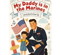 My Daddy is in the Marines: Coloring Book for Brave Kids