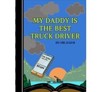 MY DADDY IS THE BEST TRUCK DRIVER: THE ROAD IS CALLING