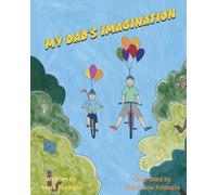 My Dads Imagination : A happy story about a boy and his Dad.