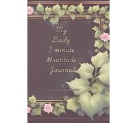 My Daily 3 minute Gratitude Journal: 100 pages of inspiring quotes and prompts for reflection, personal growth & mindfulness.
