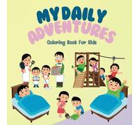 My Daily Adventures: A Coloring Book for Kids