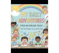My Daily Adventures: Mood, Gratitude & Homework Tracker for Kids & Teens: Build Daily Habits, Reflect Emotions & Organize School Work - Ages 6-18+