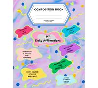 MY Daily Affirmations, Motivational Composition Notebook for Kids and Teens - Wide Ruled, 100 pages: Positive Quotes for School, Self-Love, and Confidence