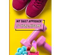 My Daily Approach To Healthier Me: Daily Record For Healthier Life | My Daily Reflections And Goals