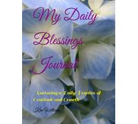 My Daily Blessings Journal: Nurturing a Daily Practice of Gratitude and Growth