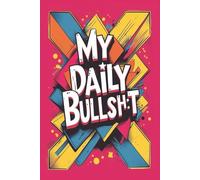 My Daily Bullsh*t: Funny Journal or Diary to Document Life's Daily Dose of Bullsh*t | Perfect gift for that stressed out someone | 6x9 inches, 140 pages, matte finish