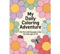 My Daily Coloring Adventure: One Fun Coloring Page a Day for Kids Ages 6-10