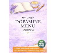 MY DAILY DOPAMINE MENU JOURNAL: A Gentle Daily Planner for Motivation, Focus, Mood Balance and Mental Energy Tracking