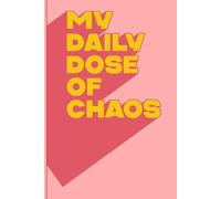My Daily Dose of Chaos: Hilarious Notebook to Capture Life’s Wildest Moments, One Laugh at a Time: Journal for Friends and Family. Best Gift Idea