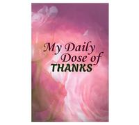 My Daily Dose of Thanks : A positivity and gratitude journal for women / Women positive Motivational Gratitude Journal Diary / 90 Days / Paperback / Size - A5 ( 6*9 inch )