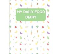 My Daily Food Diary: An 8-Week Journal for Kids Ages 3-10 to Set Goals, Track Meals, Earn Rewards, & Build Healthy Habits