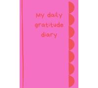 My daily gratitude diary: Created by a psychologist to help you improve your wellbeing by reflecting daily on the good things in your life