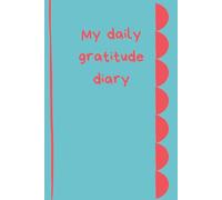 My daily gratitude diary: supporting you to record the things you are grateful for; covers 115 days of gratitude to improve your wellbeing; created by a psychologist.