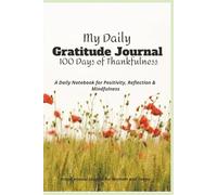 My Daily Gratitude Journal: 100 Days of Thankfulness: A Daily Notebook for Positivity, Reflection and Mindfulness